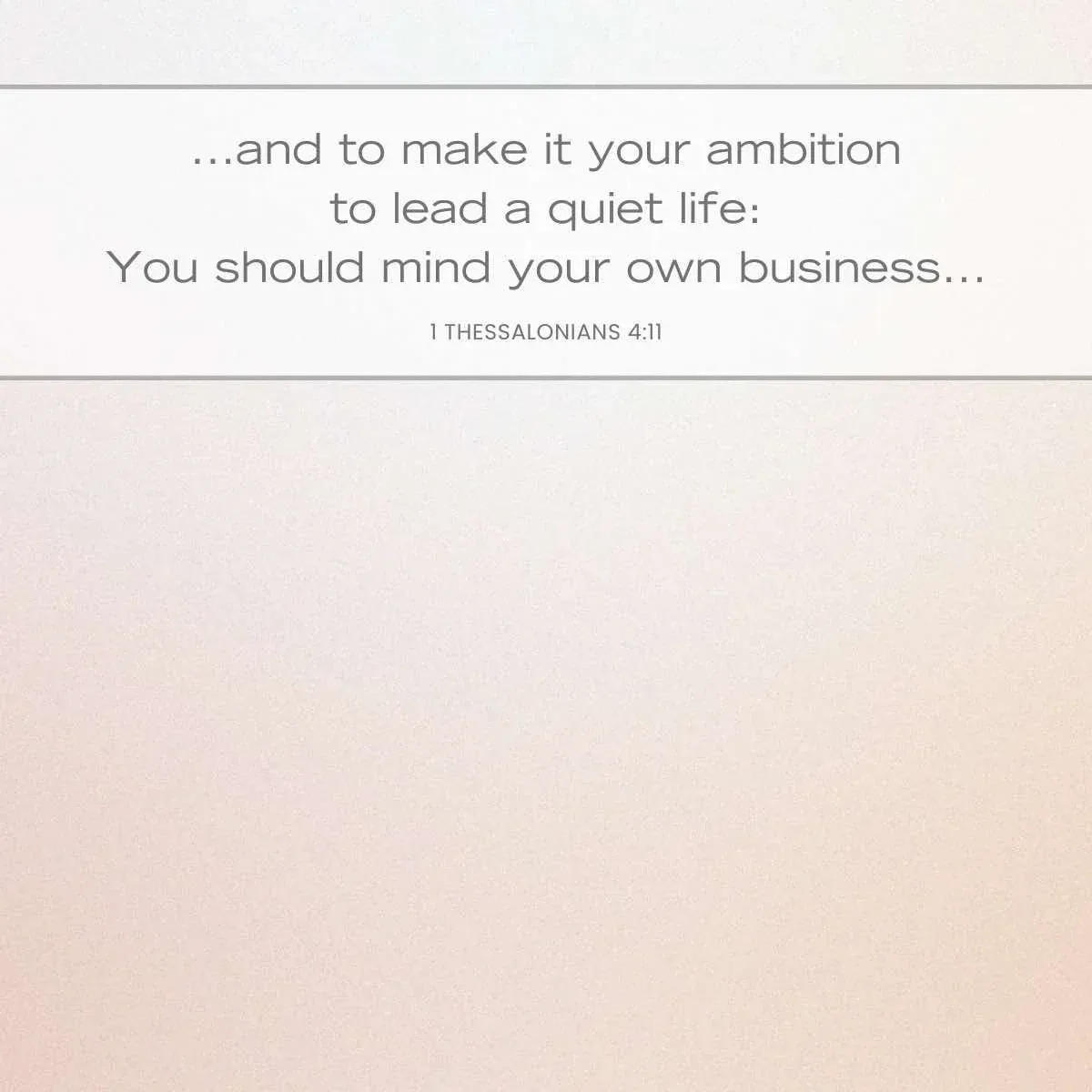 1 Thessalonians 4:11 Bible verse about minding your own business — Bible verse about not comparing yourself to others