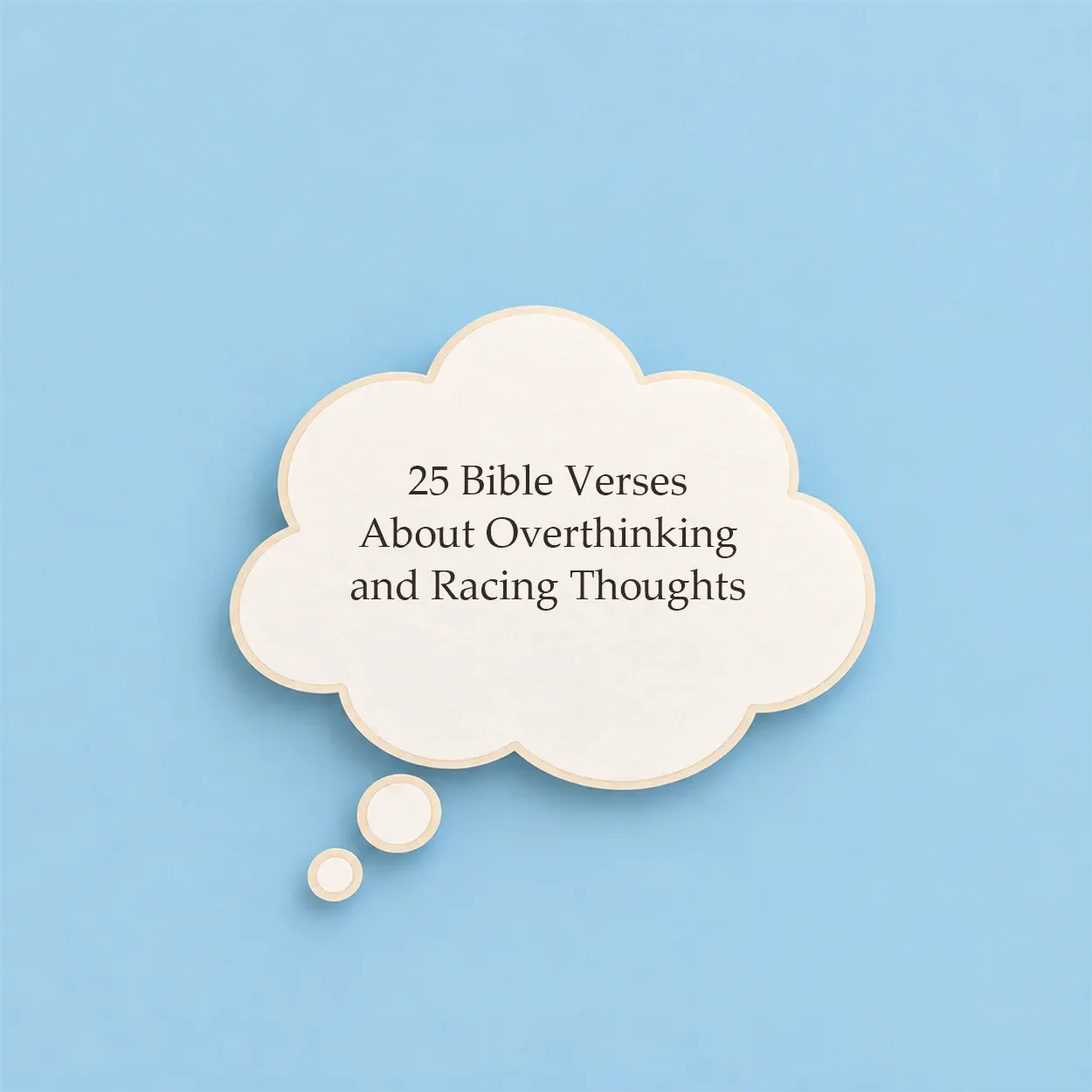 Cream thought bubble on a light blue background with the title 25 Bible Verses About Overthinking and Racing Thoughts written inside the bubble.