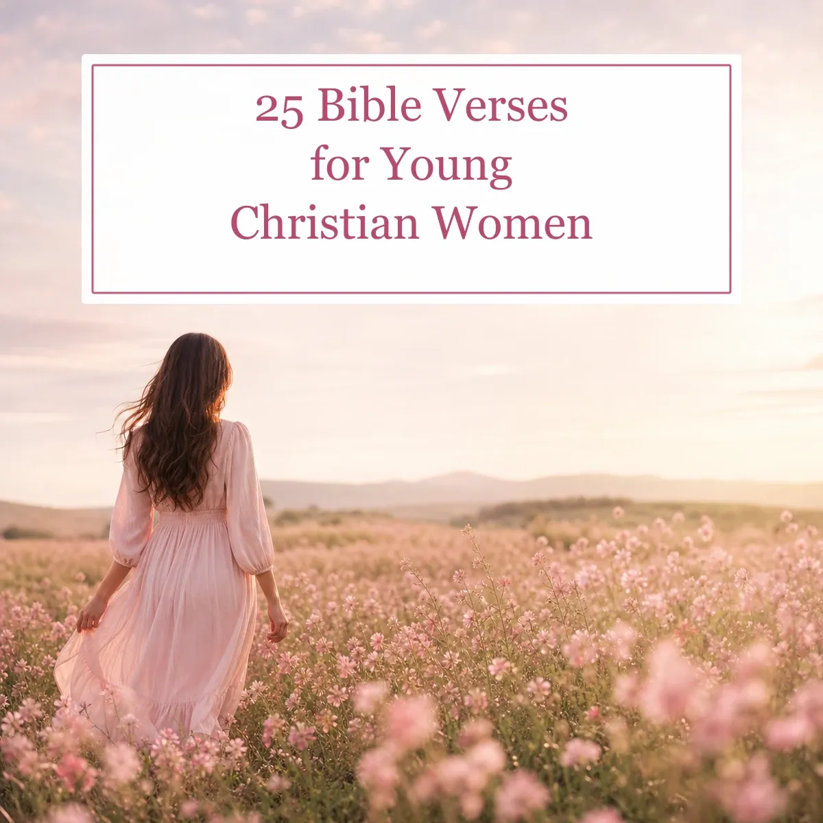 Young woman walking through a pink flower field with the title 25 Bible Verses for Young Christian Women