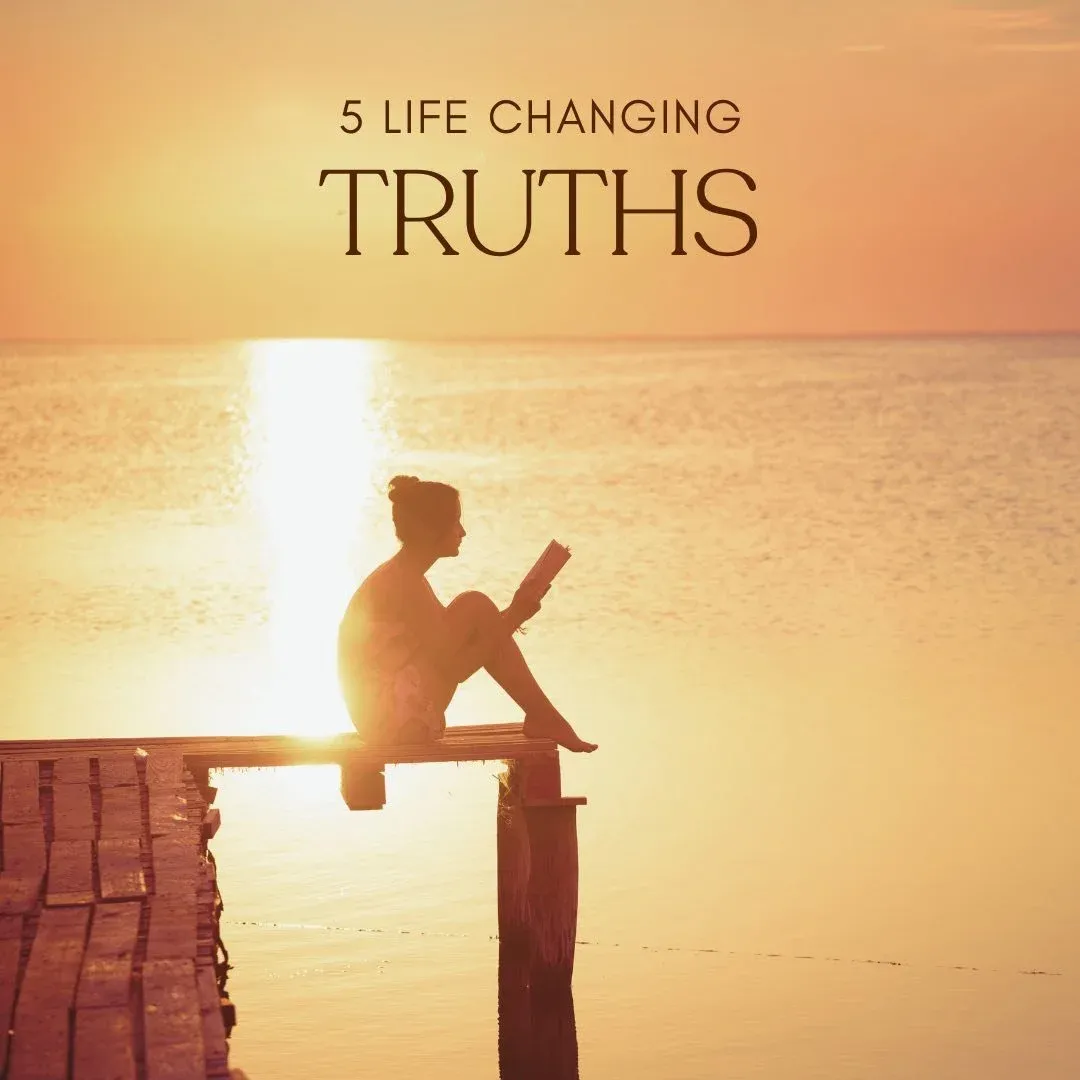 5 Truths That Will Change Your Life