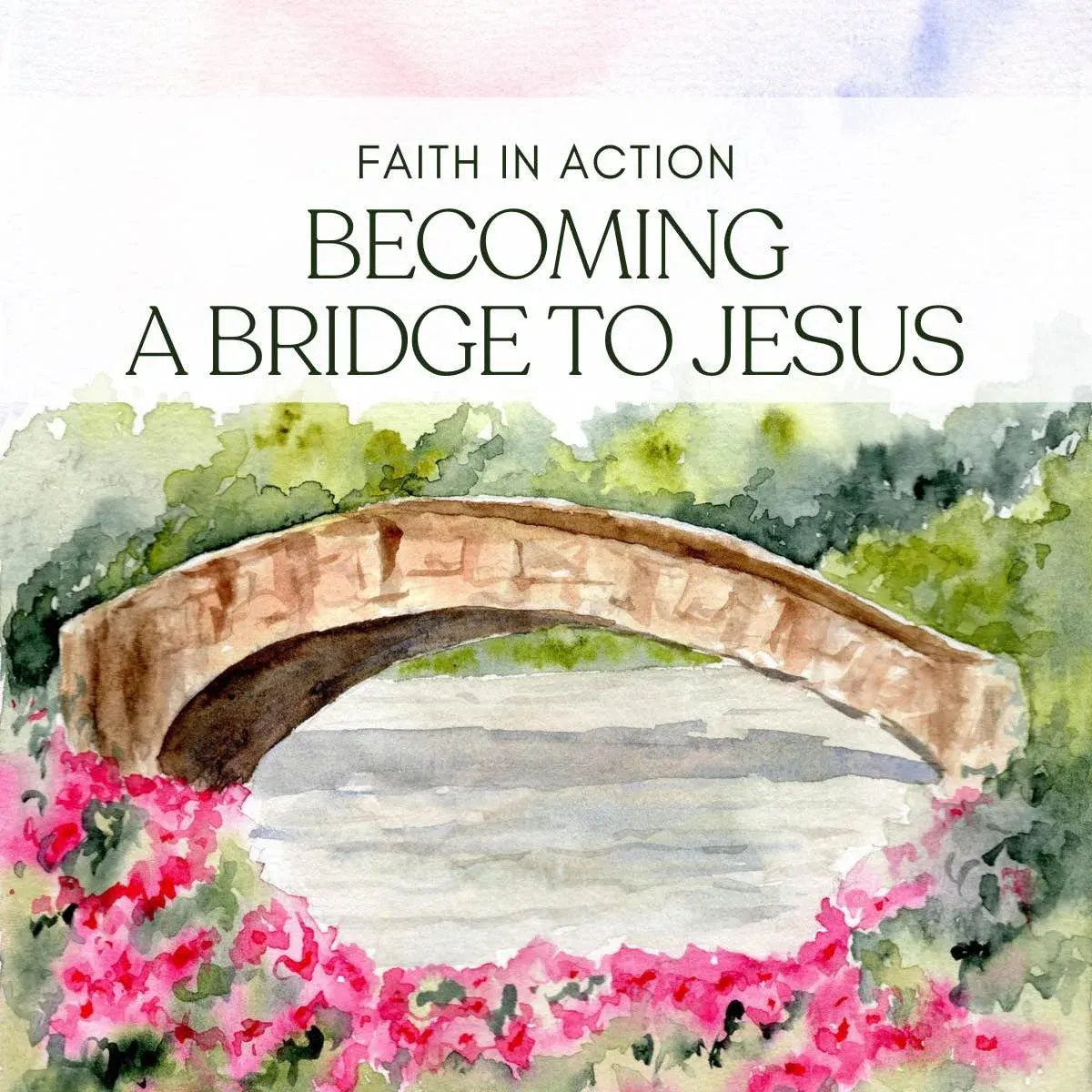 Faith in Action: Becoming a Bridge to Jesus