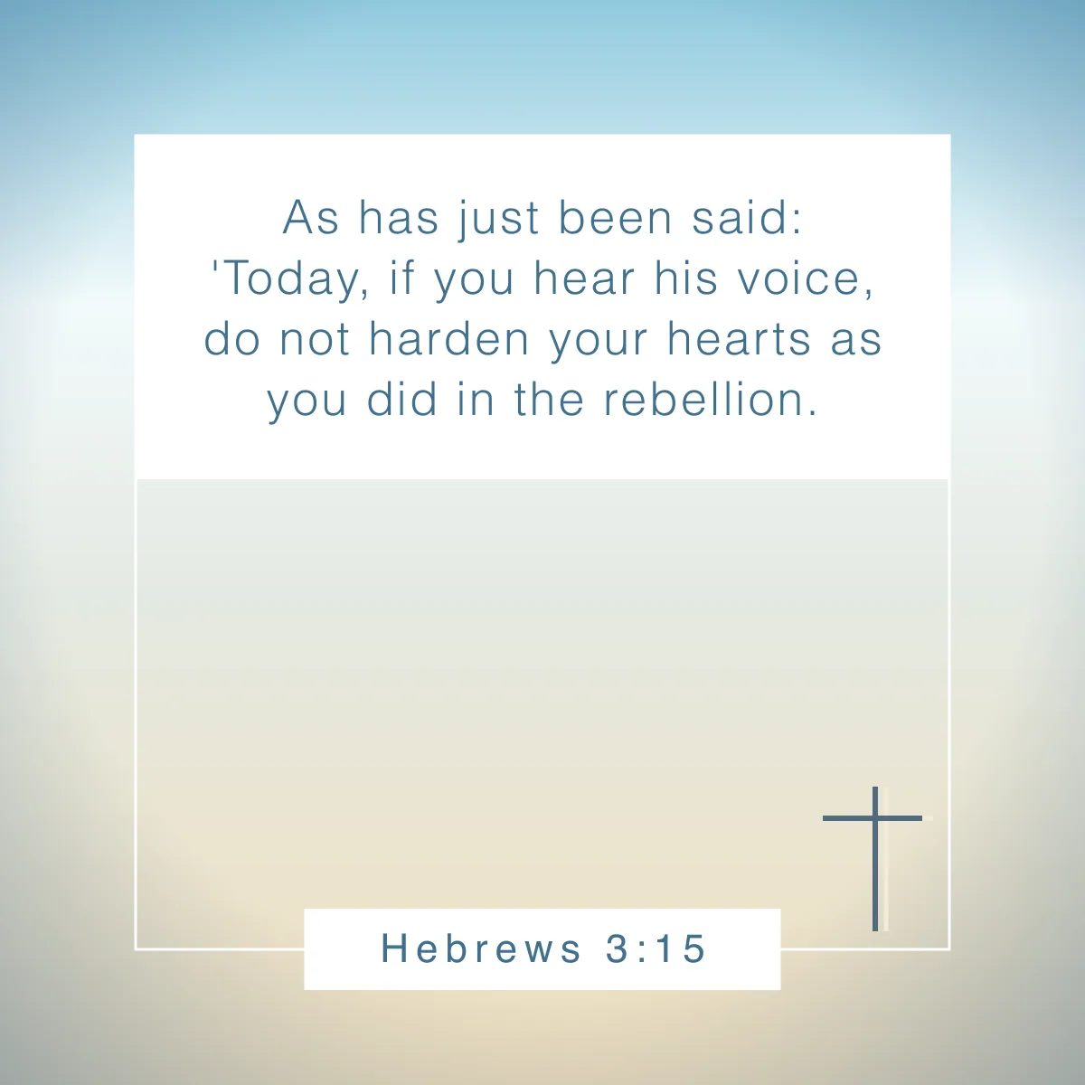 Hebrews 3:15 Bible verse about a heart of stone