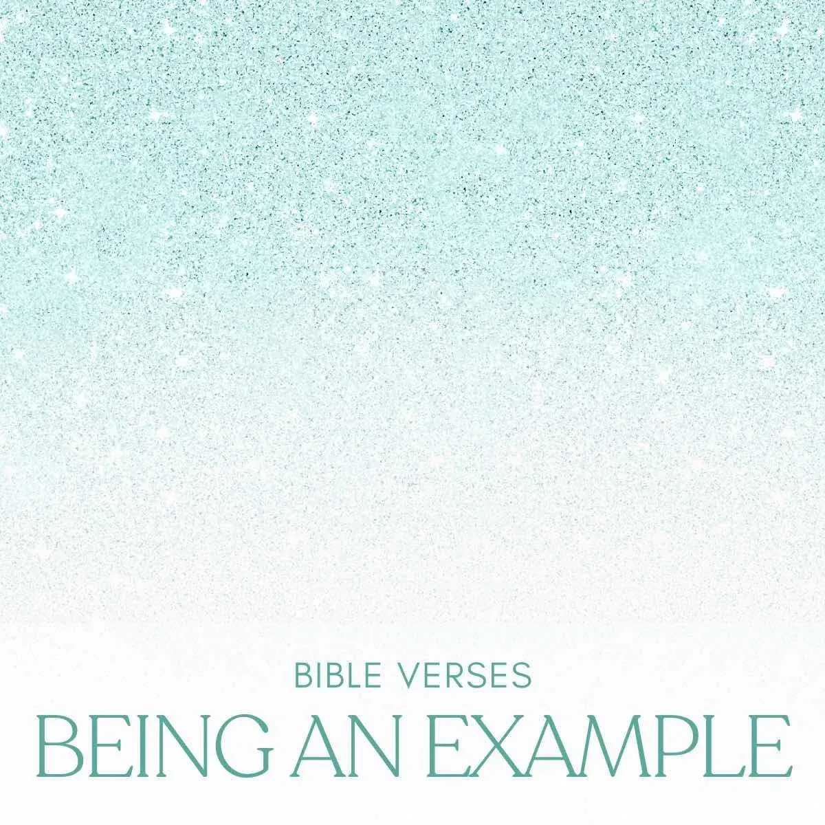 30 Bible Verses About Being An Example