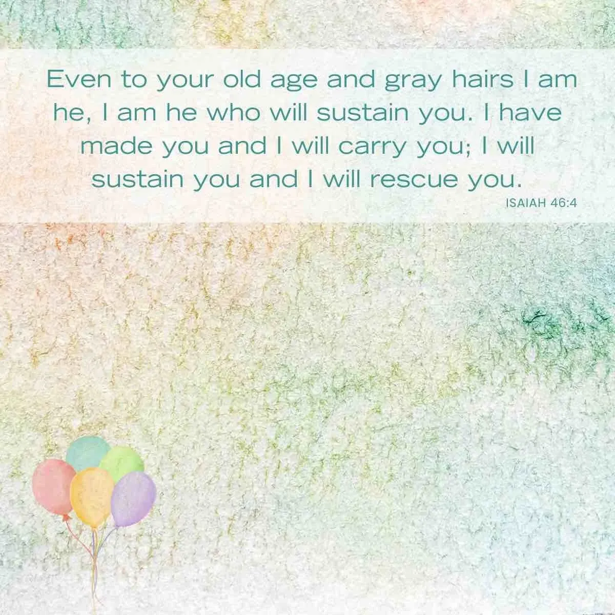 Bible verses for birthdays - Isaiah 46:4
