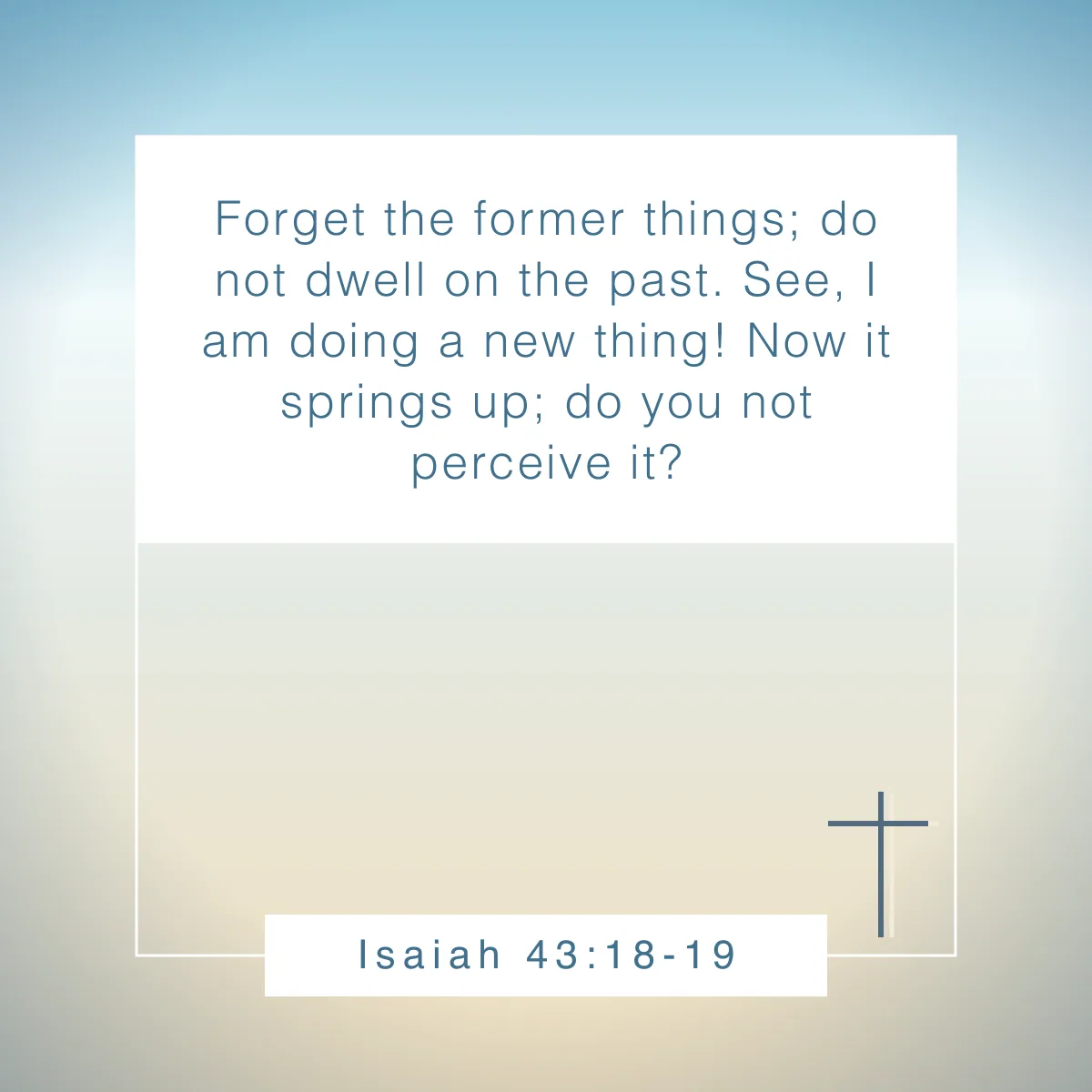 Isaiah 43:18-19 Bible verse about dealing with uncertainty