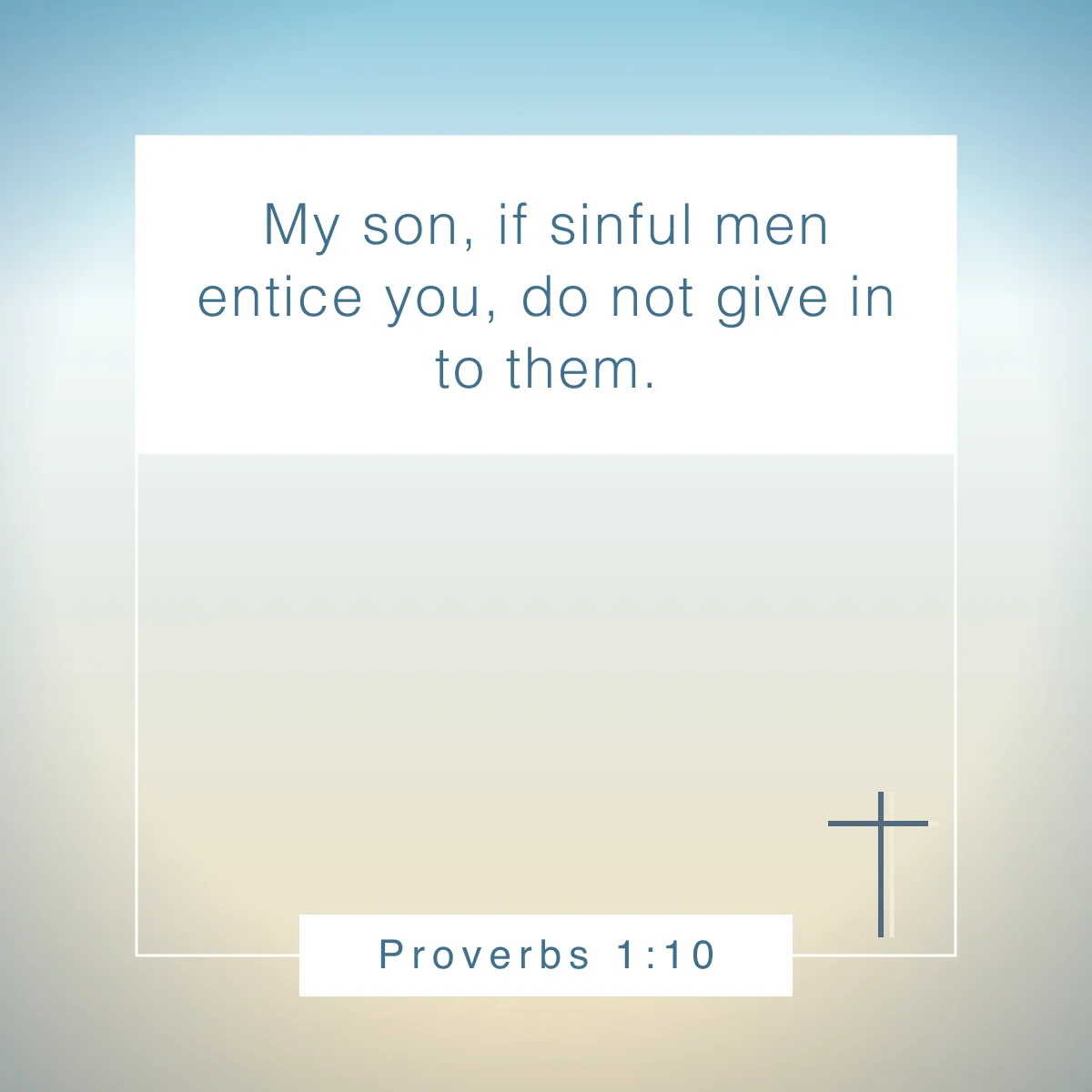 Proverbs 1:10 Bible verse to help teens overcome temptation and peer pressure
