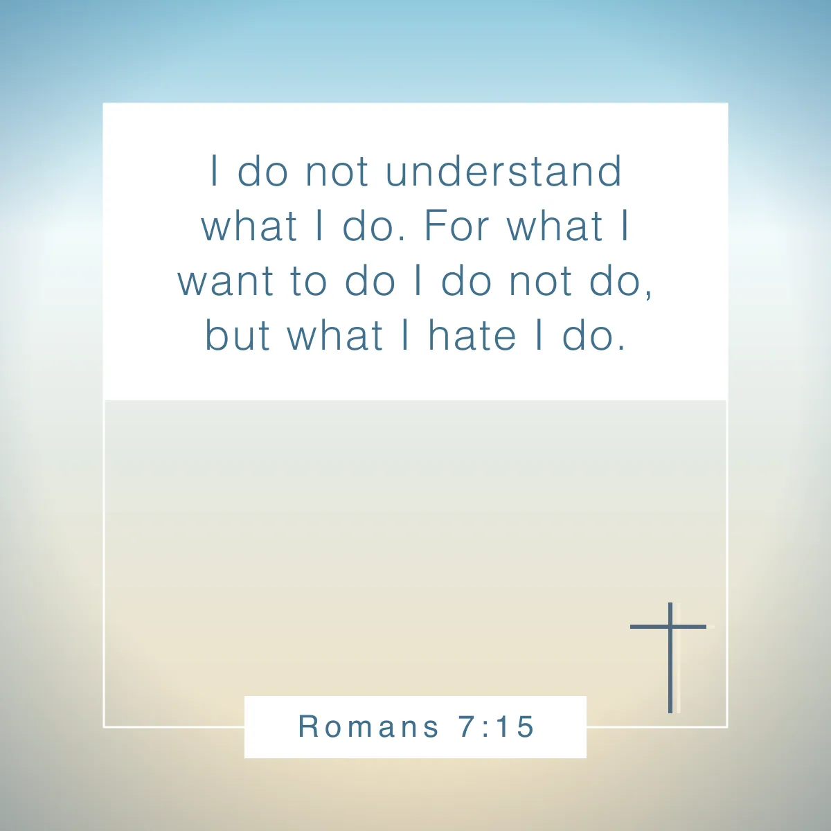 Romans 7:15 Bible verse to help teens overcome temptation and peer pressure