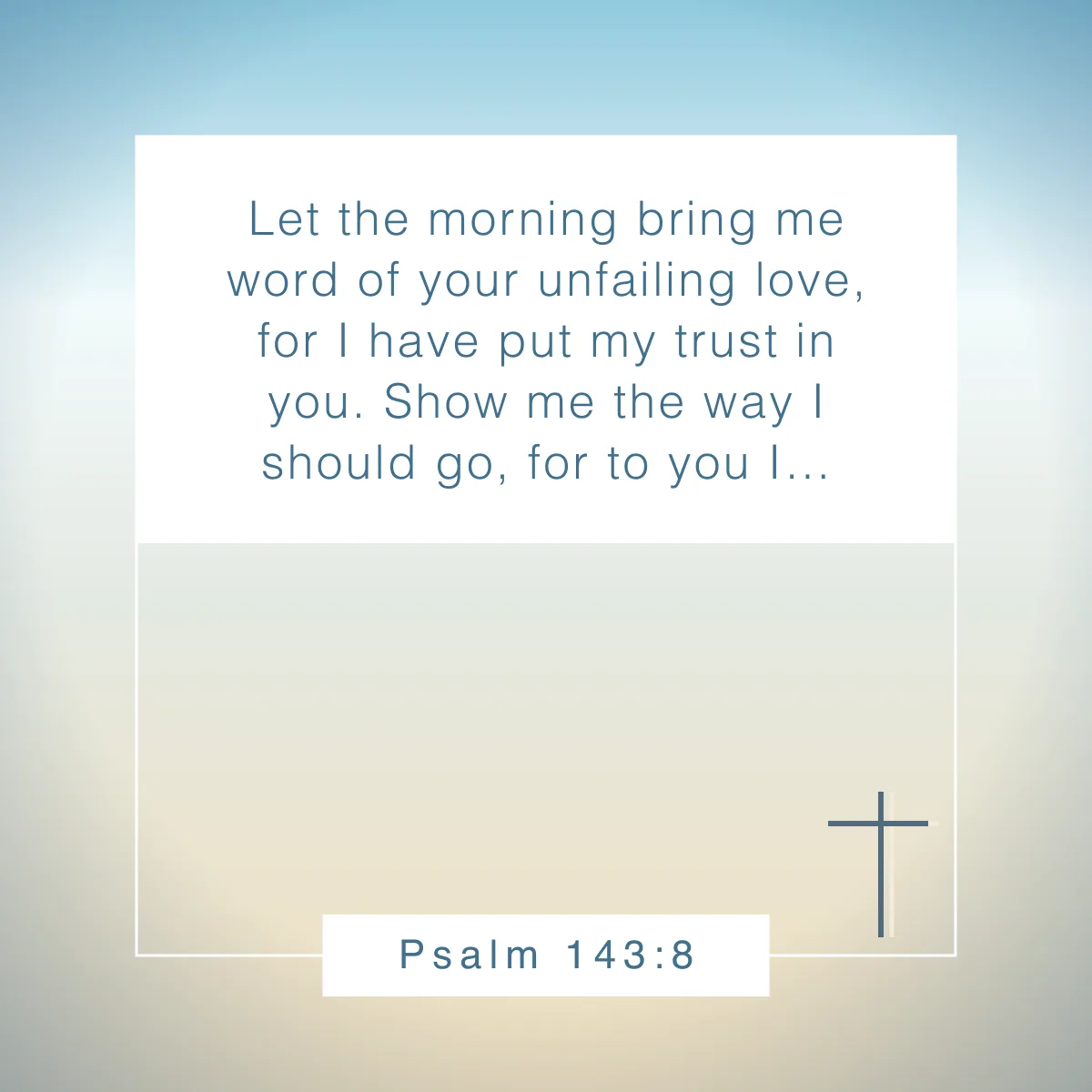 Psalm 143:8 Bible verse to start your day