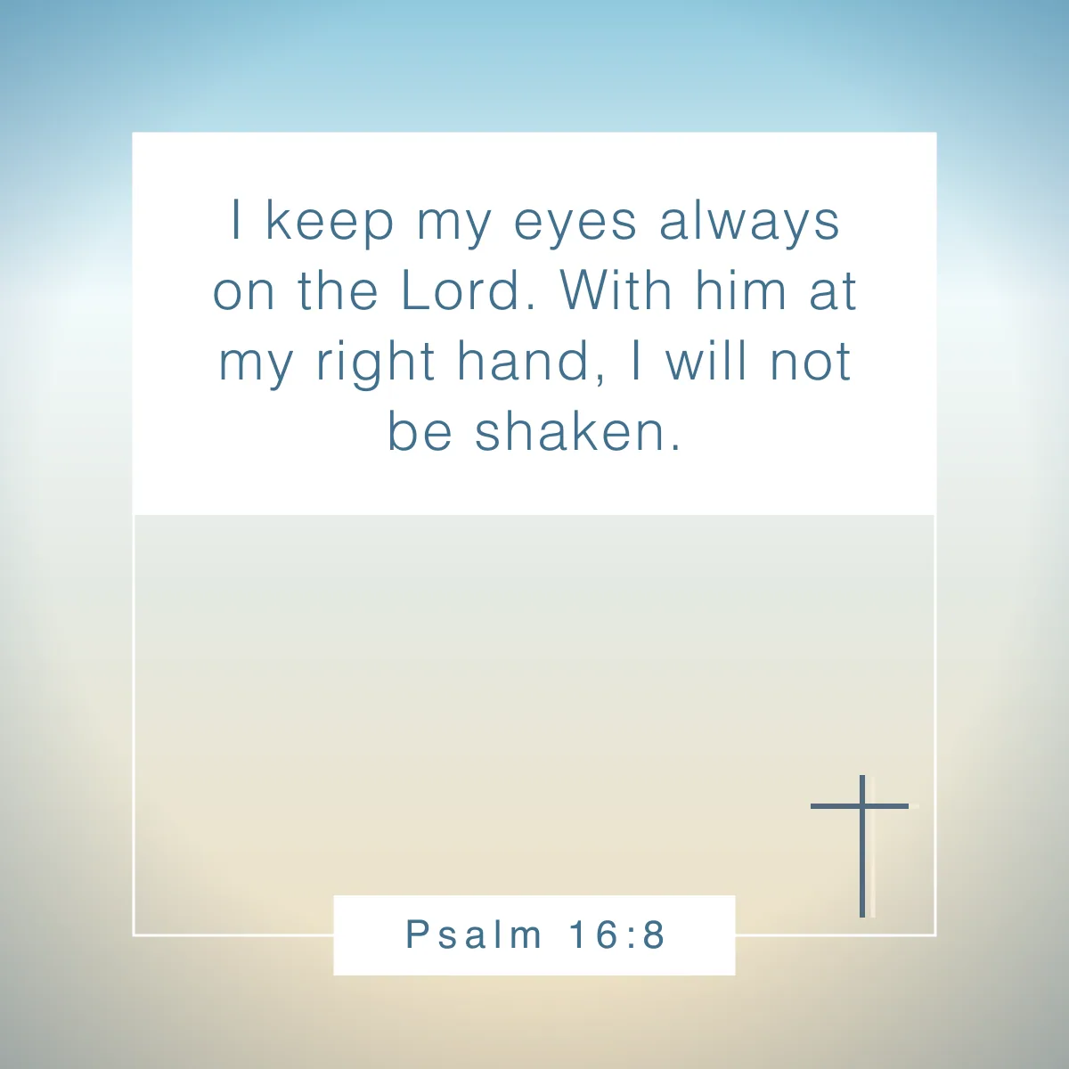 Psalm 16:8 Bible verse to start your day