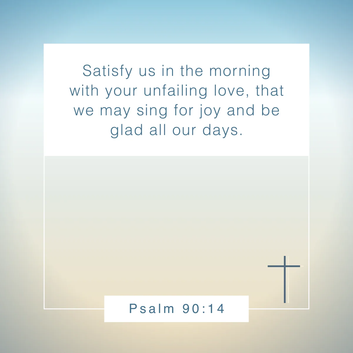 Psalm 90:14 Bible verse to start your day