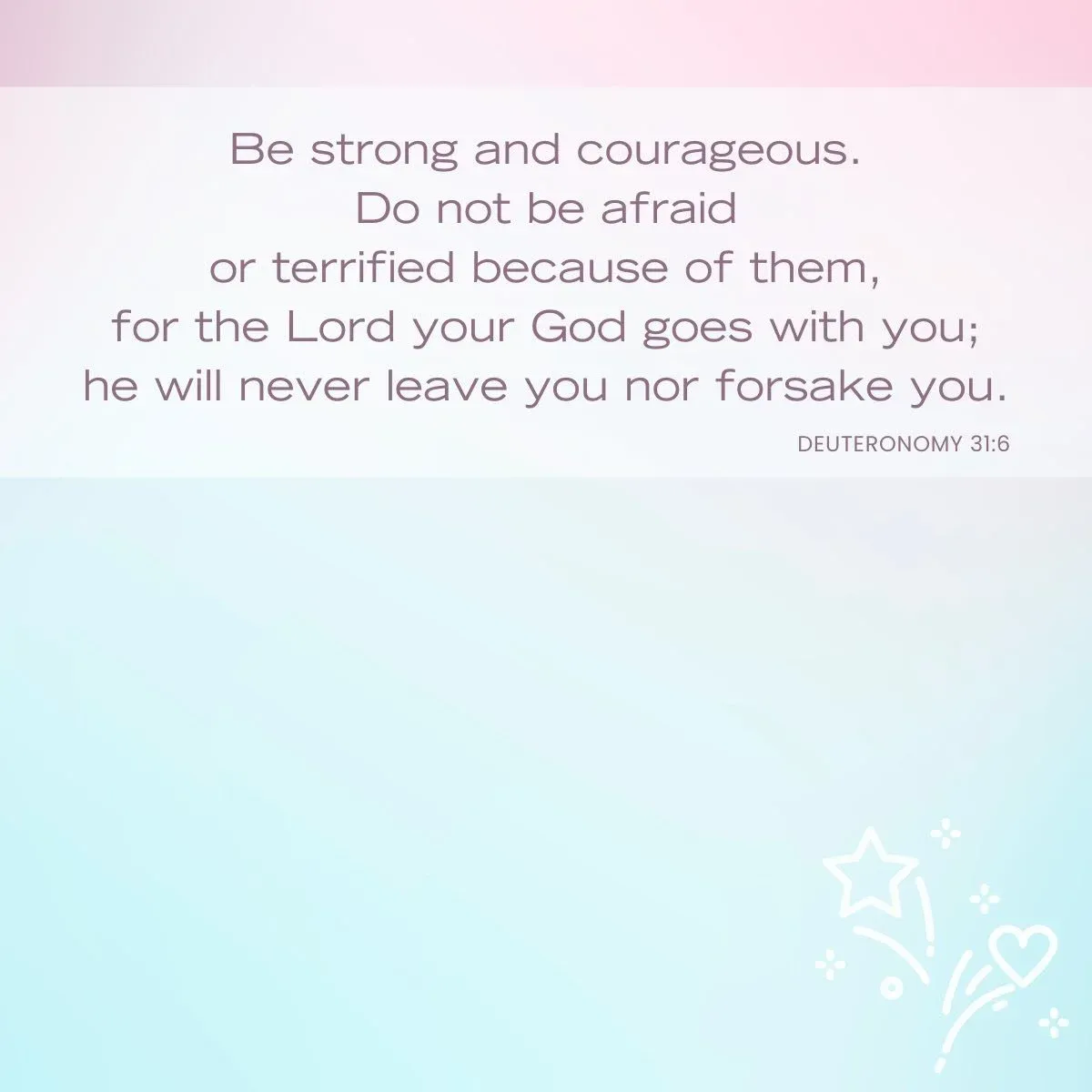 Deuteronomy 31:6 Bible verse for courageous attitude