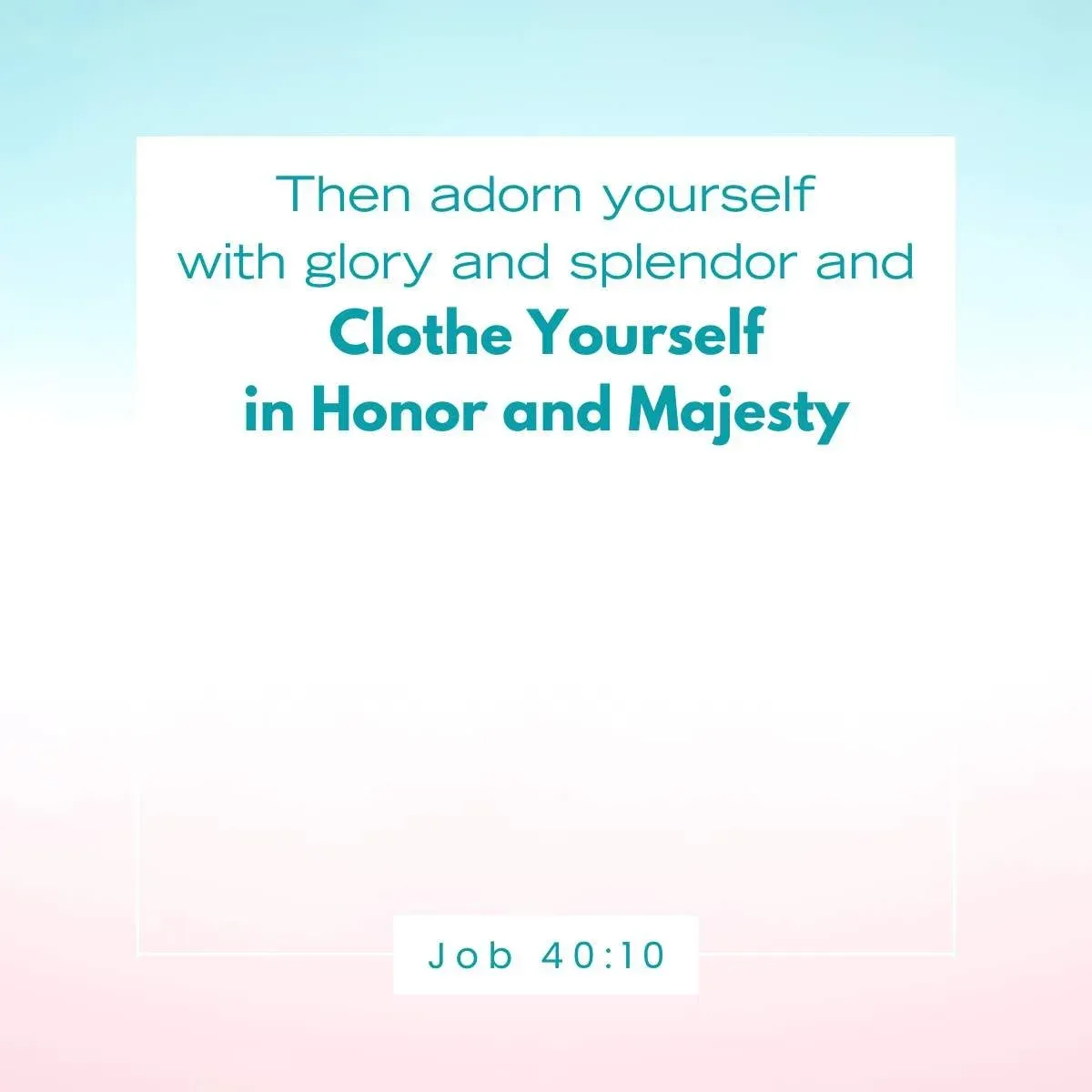 Bible verse from Job 40:10 about God’s splendor and majesty – encouragement for worship — Bible verse about beauty that reveal God's view of
