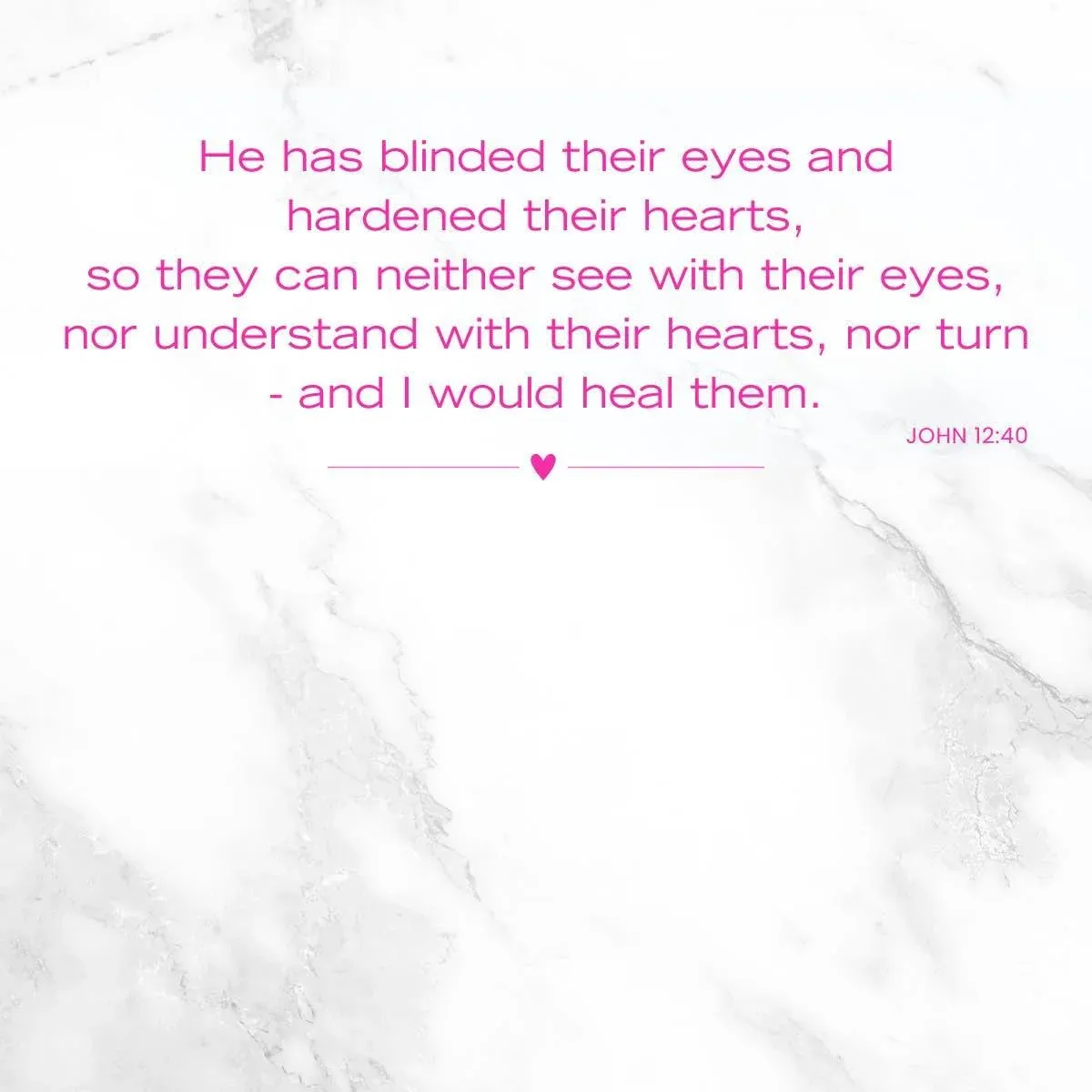 John 12:40 Remove spiritual blindness for healing — Bible verse about a heart of stone
