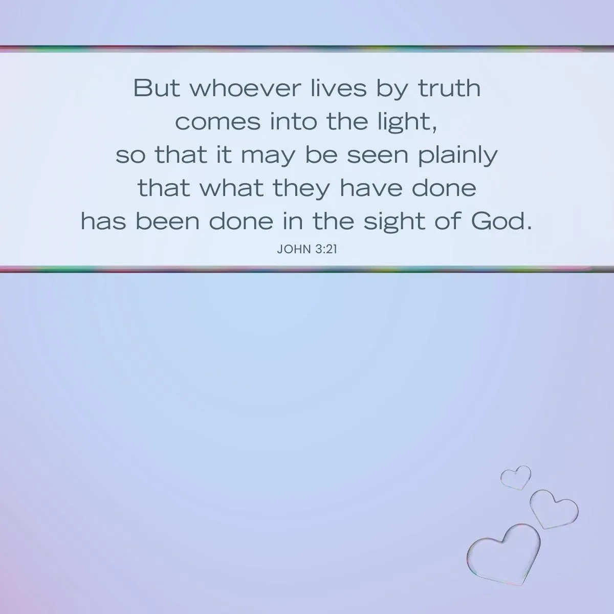 John 3:21 Bible verse about whoever lives by the truth comes into the light