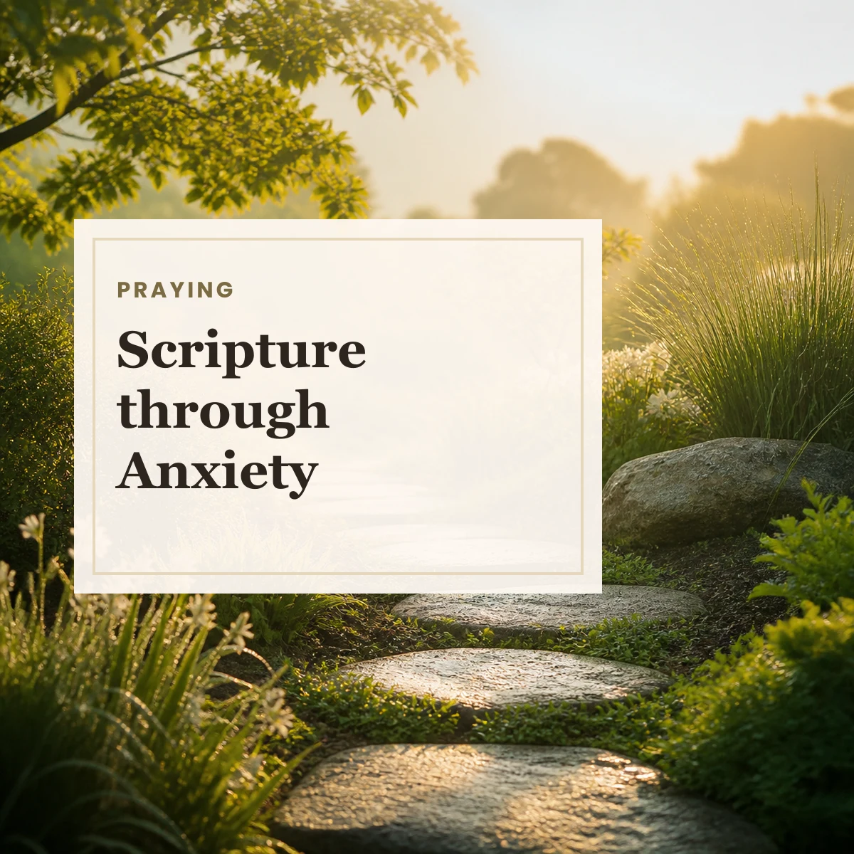 Garden stepping-stone path in morning light with text about praying Scripture through anxiety