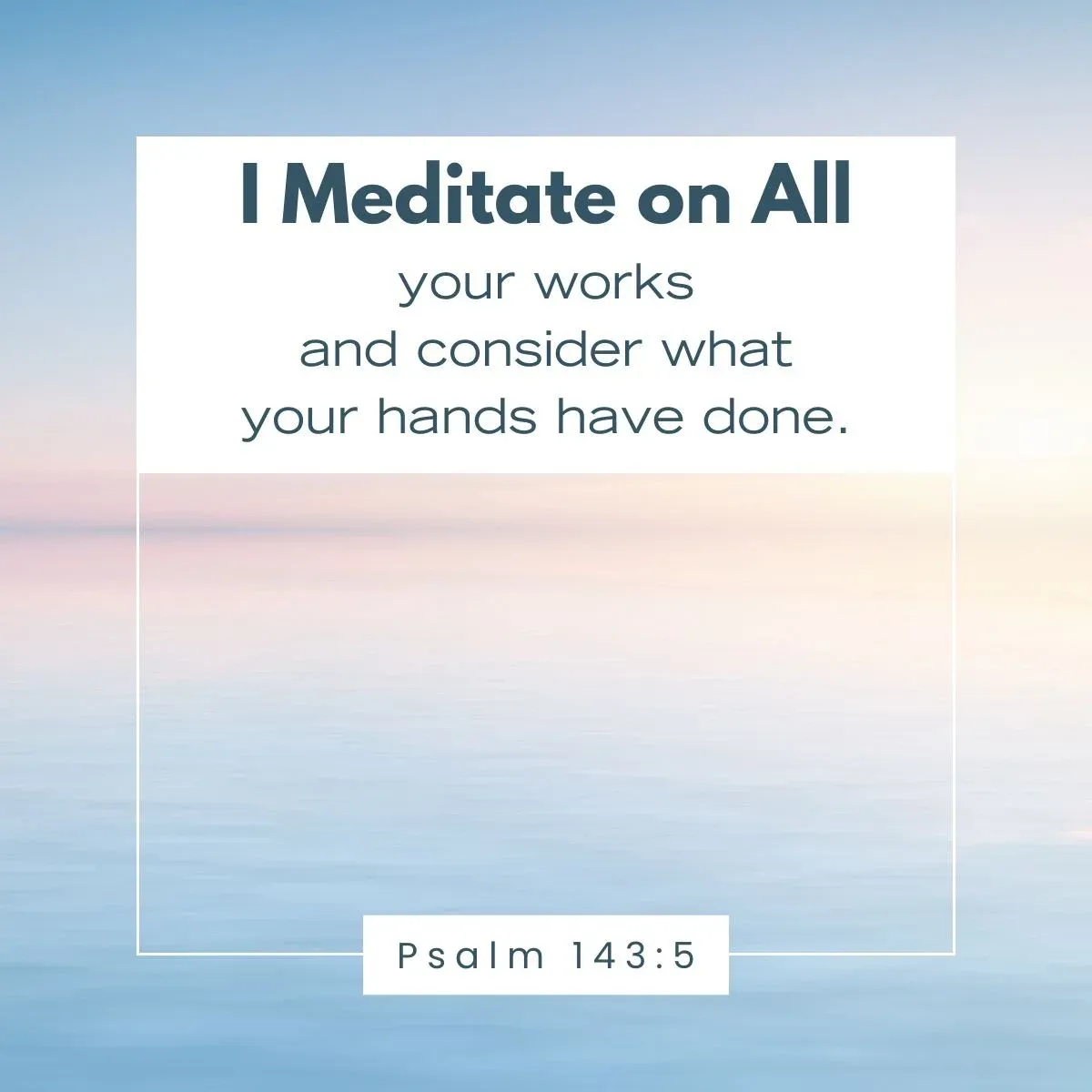 Serene water background with Psalm 143:5 – remembering God’s faithfulness through biblical meditation