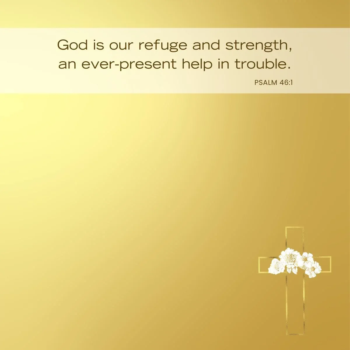 Psalm 46:1 God is our refuge and strength