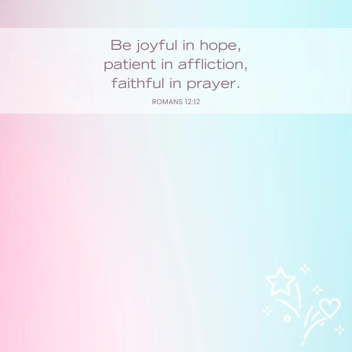 Romans 12:12 - Bible verse for hopeful attitude