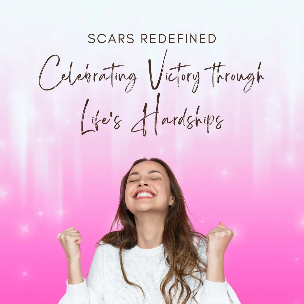 Scars Redefined: Celebrating Victory through Life's Hardships
