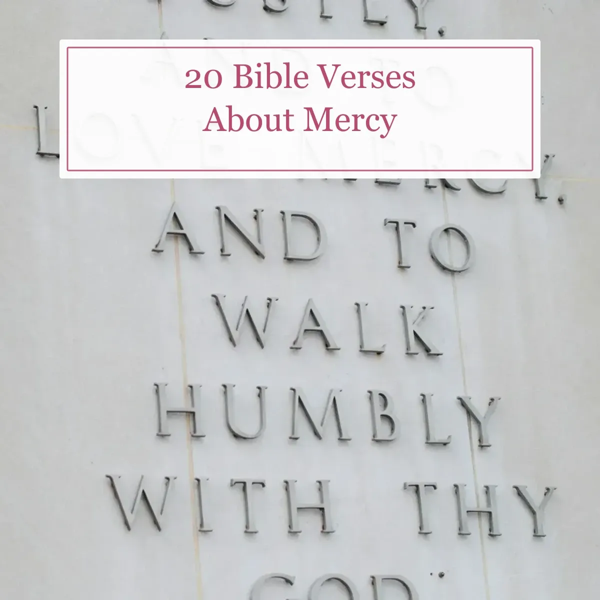 Words about walking humbly with God behind the title 20 Bible Verses About Mercy