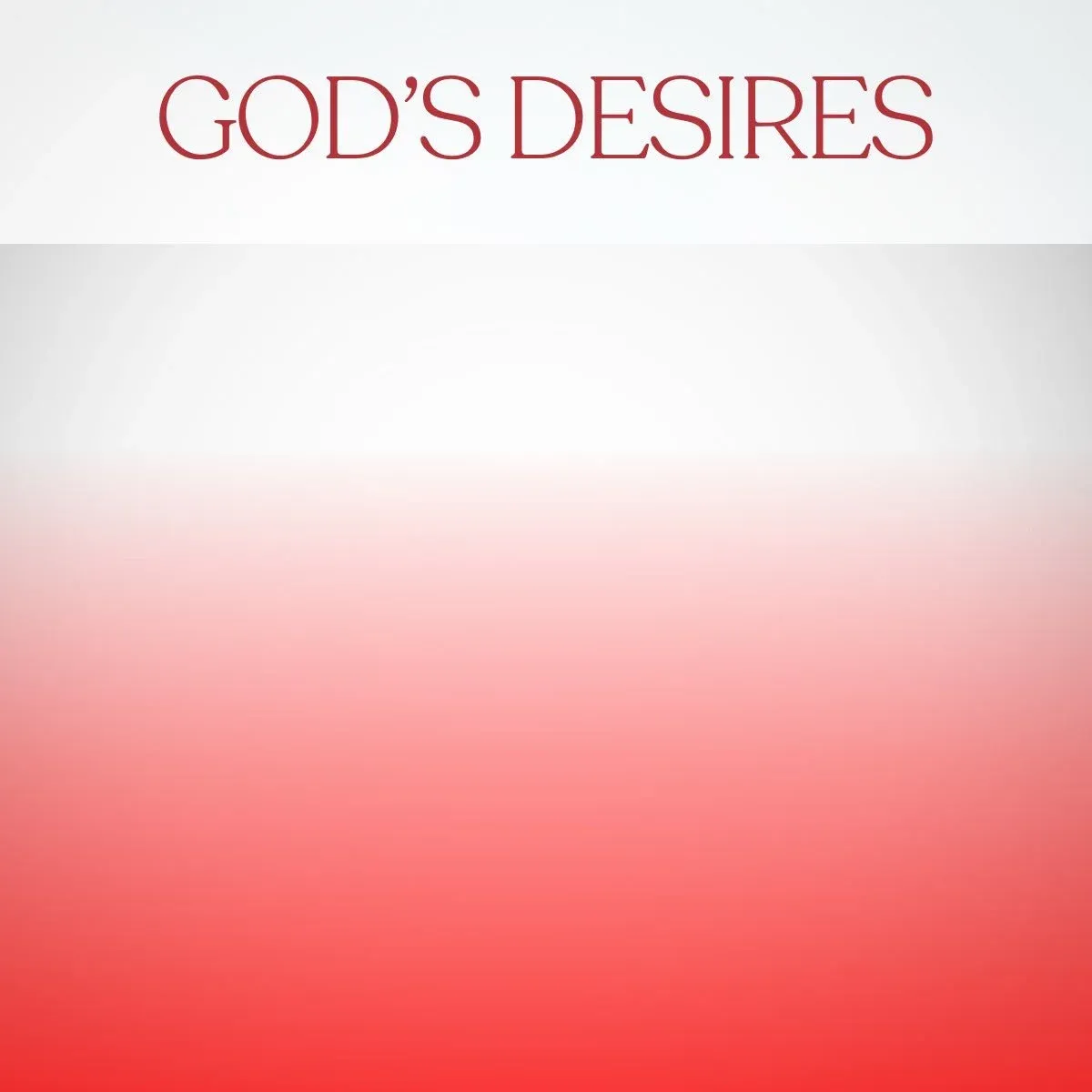 What Does God Desire From Us?
